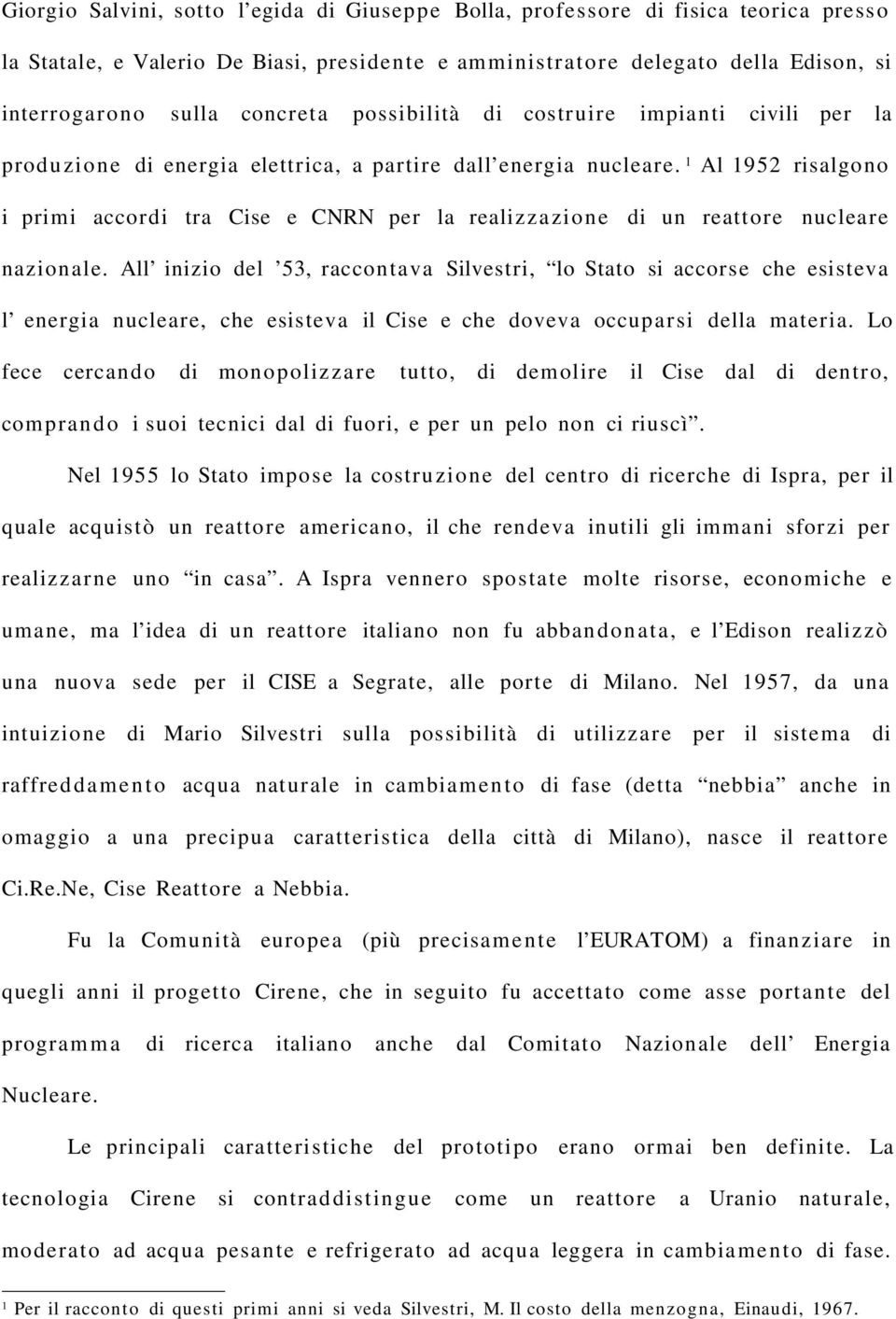 1 Al 1952 risalgono i primi accordi tra Cise e CNRN per la realizzazione di un reattore nucleare nazionale.