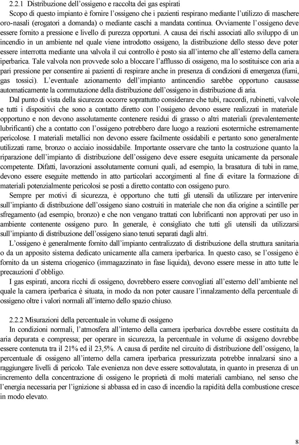 A causa dei rischi associati allo sviluppo di un incendio in un ambiente nel quale viene introdotto ossigeno, la distribuzione dello stesso deve poter essere interrotta mediante una valvola il cui