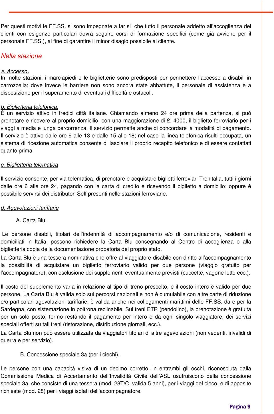 ), al fine di garantire il minor disagio possibile al cliente. Nella stazione a. Accesso.