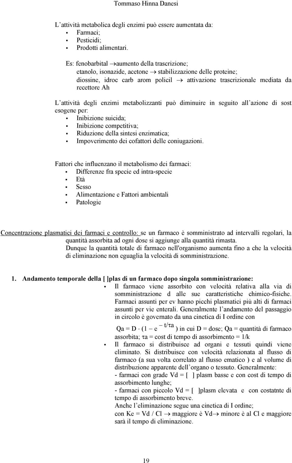 attività degli enzimi metabolizzanti può diminuire in seguito all azione di sost esogene per: Inibizione suicida; Inibizione competitiva; Riduzione della sintesi enzimatica; Impoverimento dei