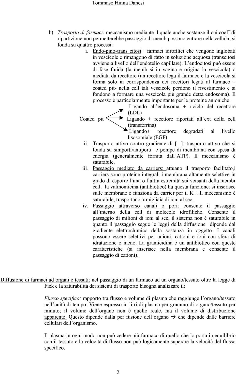 L endocitosi può essere di fase fluida (la memb si in vagina e origina la vescicola) o mediata da recettore (un recettore lega il farmaco e la vescicola si forma solo in corrispondenza dei recettori