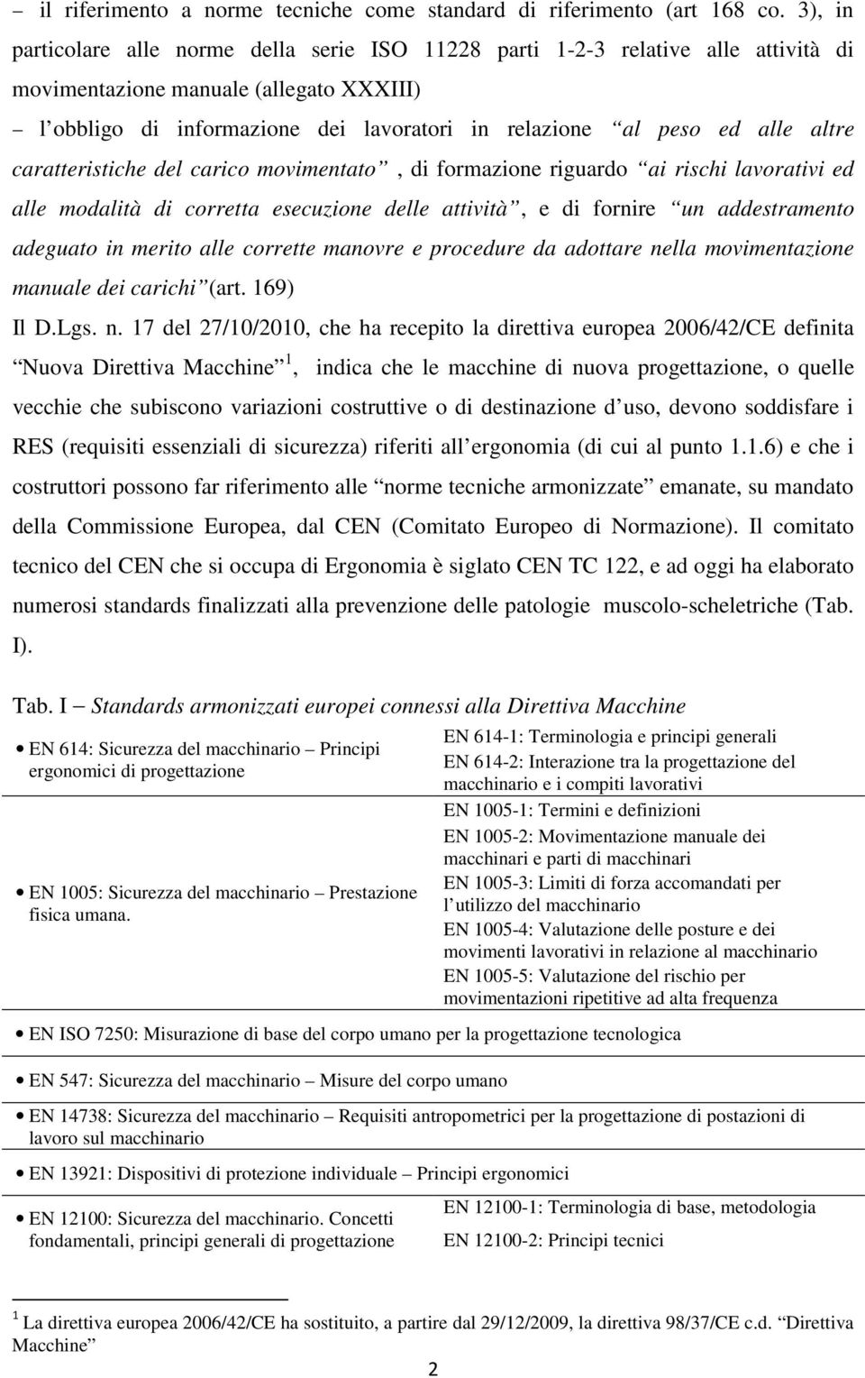 alle altre caratteristiche del carico movimentato, di formazione riguardo ai rischi lavorativi ed alle modalità di corretta esecuzione delle attività, e di fornire un addestramento adeguato in merito