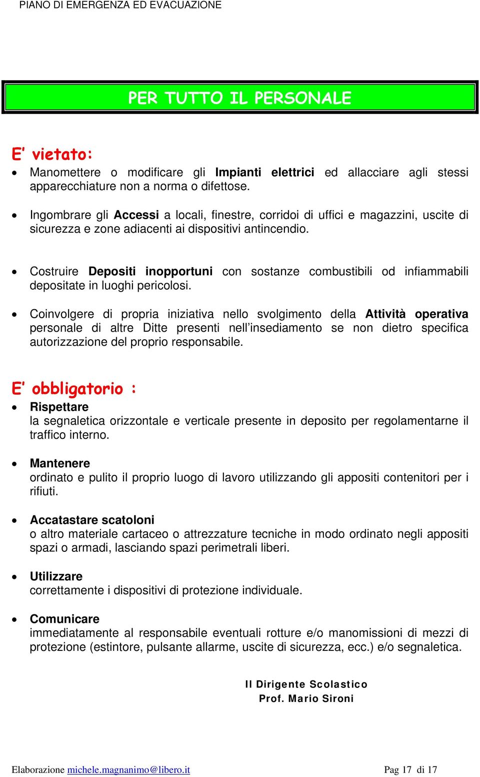 Costruire Depositi inopportuni con sostanze combustibili od infiammabili depositate in luoghi pericolosi.