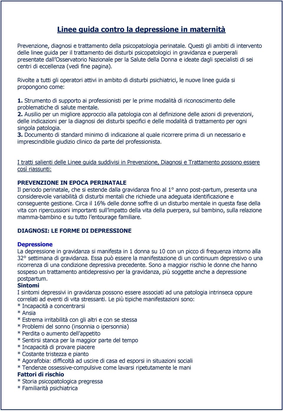 dagli specialisti di sei centri di eccellenza (vedi fine pagina). Rivolte a tutti gli operatori attivi in ambito di disturbi psichiatrici, le nuove linee guida si propongono come: 1.