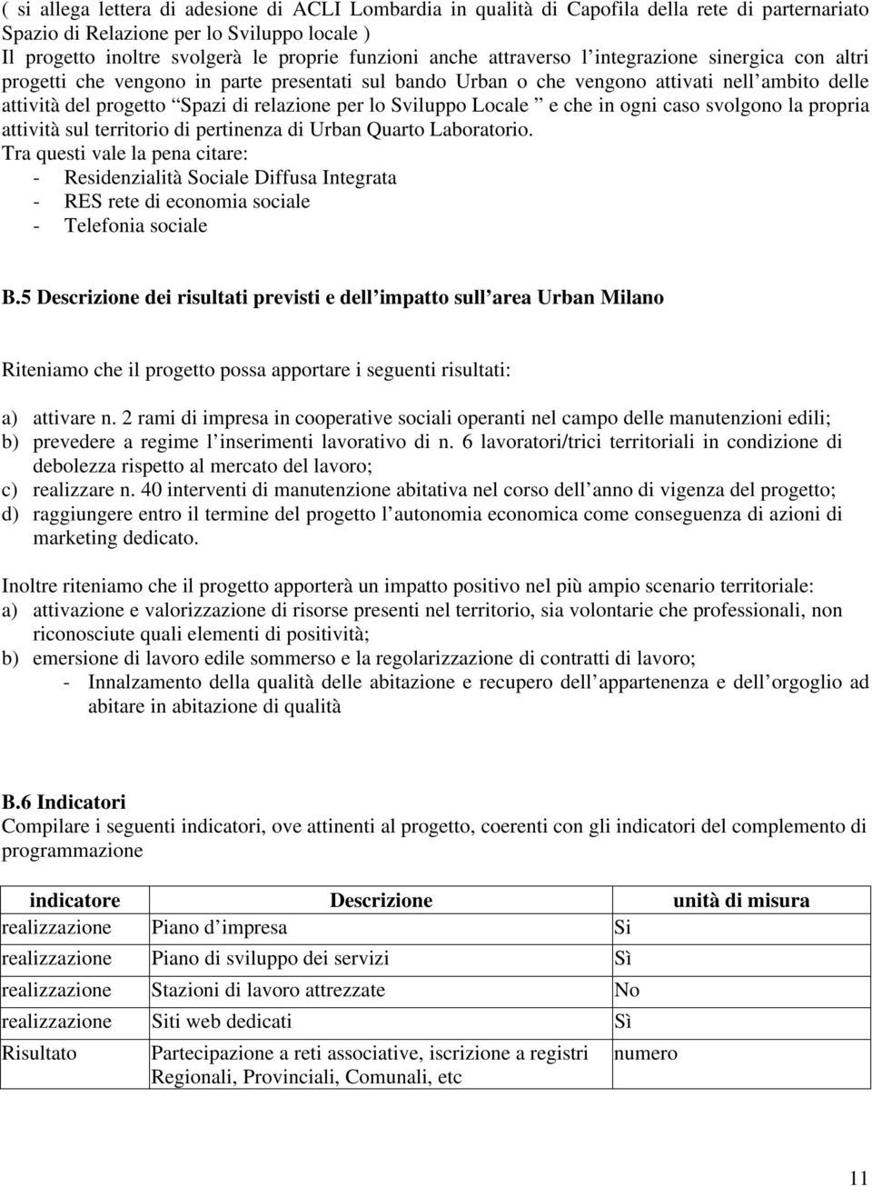 Sviluppo Locale e che in ogni caso svolgono la propria attività sul territorio di pertinenza di Urban Quarto Laboratorio.