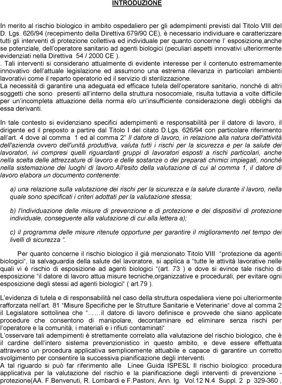 potenziale, dell operatore sanitario ad agenti biologici (peculiari aspetti innovativi ulteriormente evidenziati nella Direttiva 54 / 2000 CE ).