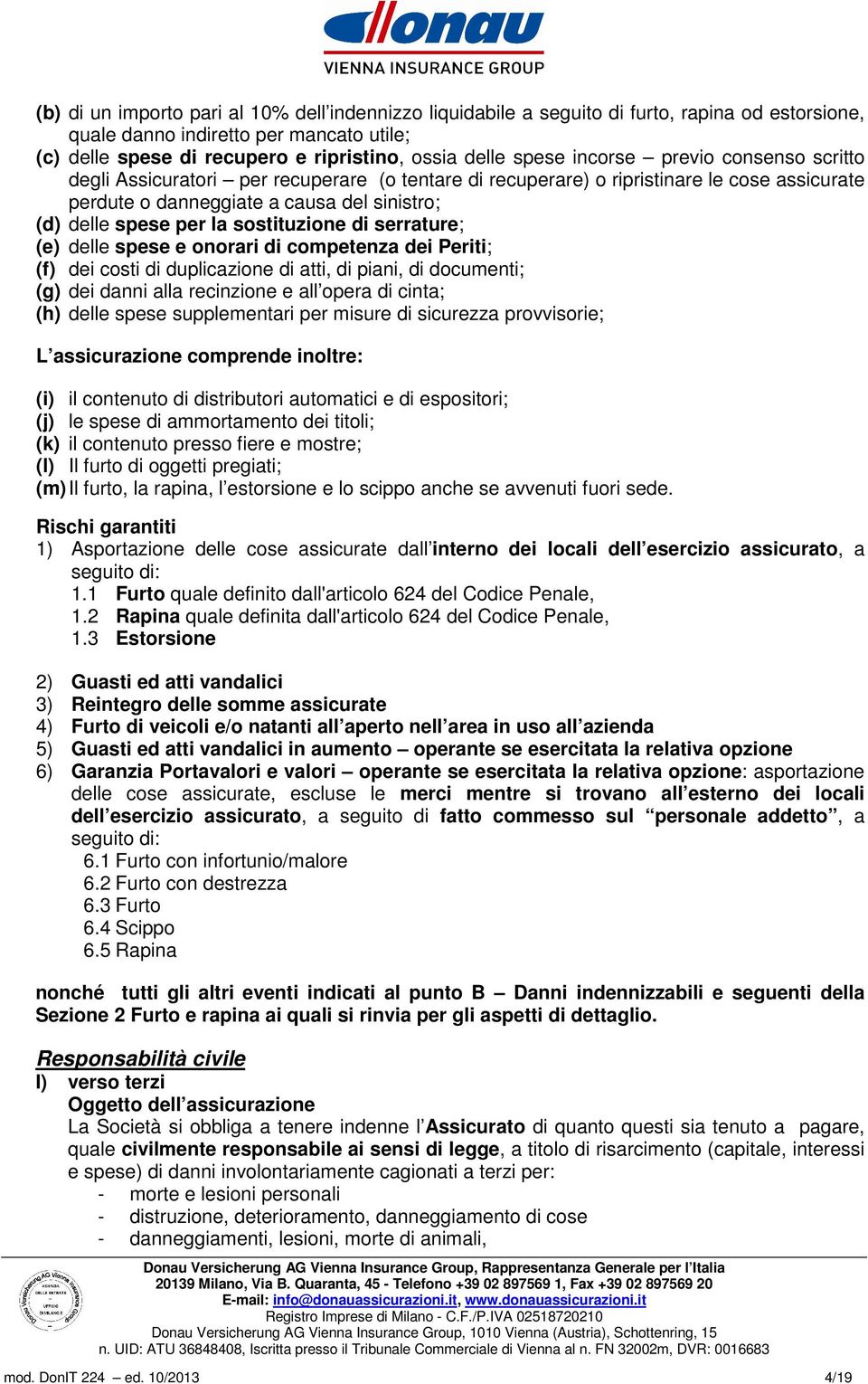 sostituzione di serrature; (e) delle spese e onorari di competenza dei Periti; (f) dei costi di duplicazione di atti, di piani, di documenti; (g) dei danni alla recinzione e all opera di cinta; (h)