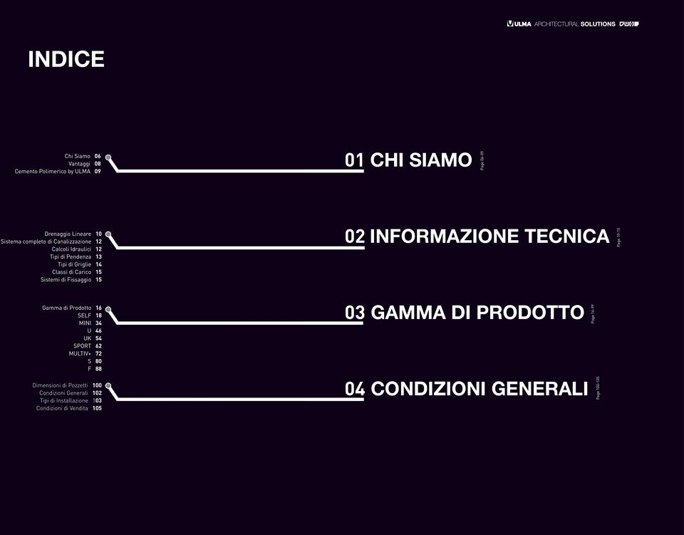 16 SELF 18 MINI 34 U 46 UK 54 SPORT 62 MULTIV+ 72 S 80 F 88 Dimensioni di Pozzetti 100 Condizioni Generali 102 Tipi di Installazione