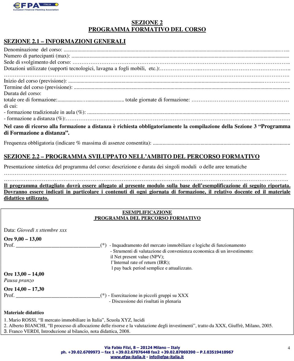 ..... totale giornate di formazione: di cui: - formazione tradizionale in aula (%):... - formazione a distanza (%):.