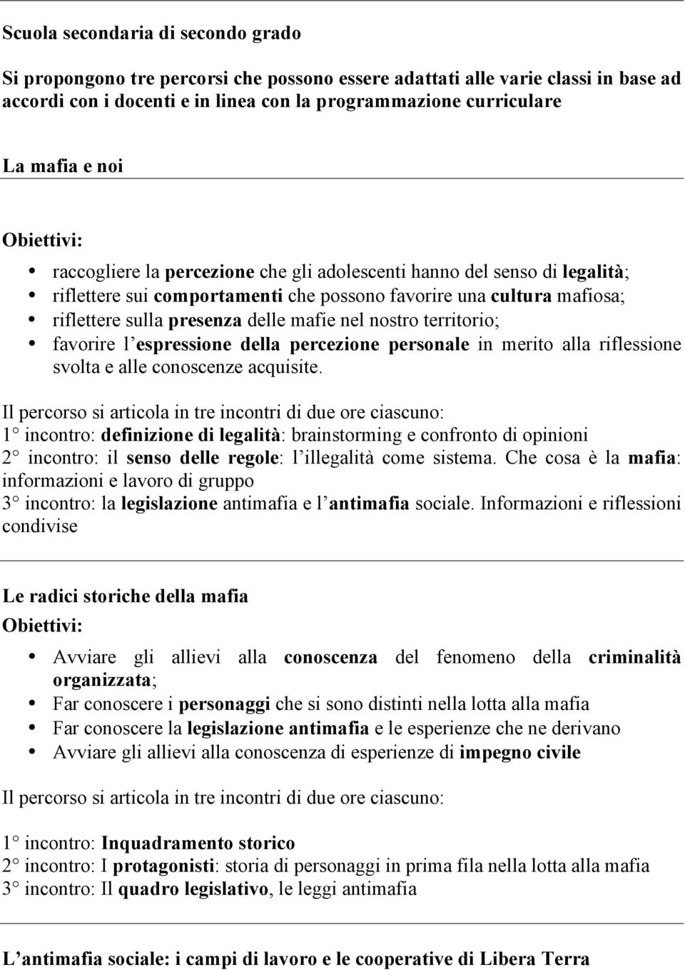 territorio; favorire l espressione della percezione personale in merito alla riflessione svolta e alle conoscenze acquisite.