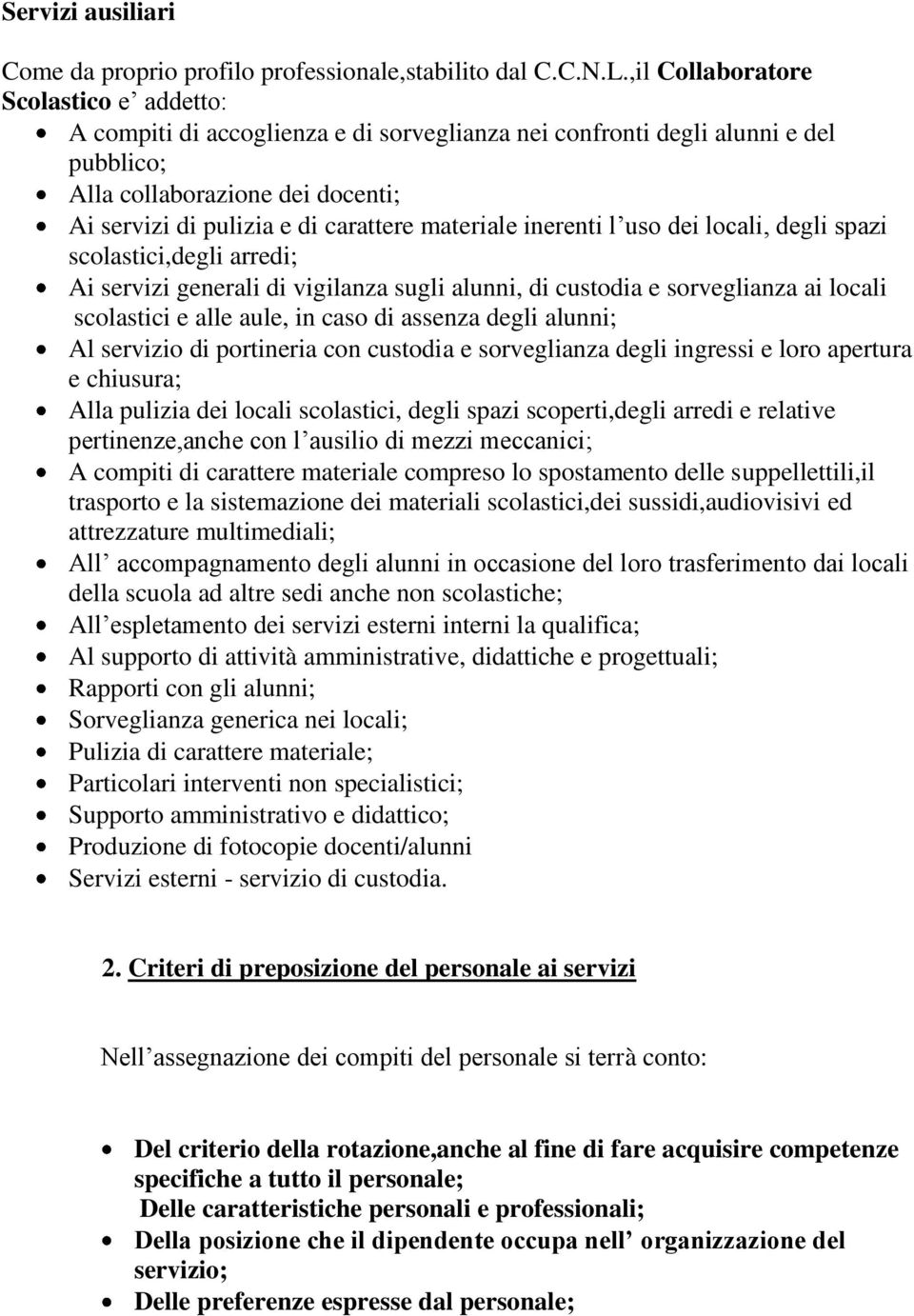 materiale inerenti l uso dei locali, degli spazi scolastici,degli arredi; Ai servizi generali di vigilanza sugli alunni, di custodia e sorveglianza ai locali scolastici e alle aule, in caso di