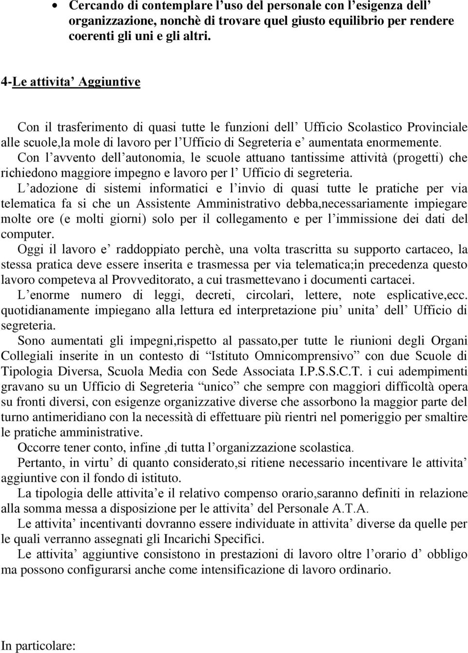 Con l avvento dell autonomia, le scuole attuano tantissime attività (progetti) che richiedono maggiore impegno e lavoro per l Ufficio di segreteria.