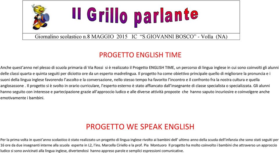 coinvolti gli alunni delle classi quarta e quinta seguiti per diciotto ore da un esperto madrelingua.