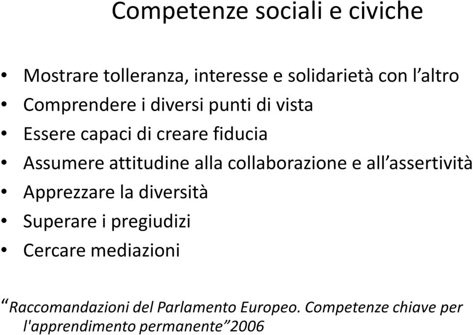 alla collaborazione e all assertività Apprezzare la diversità Superare i pregiudizi Cercare