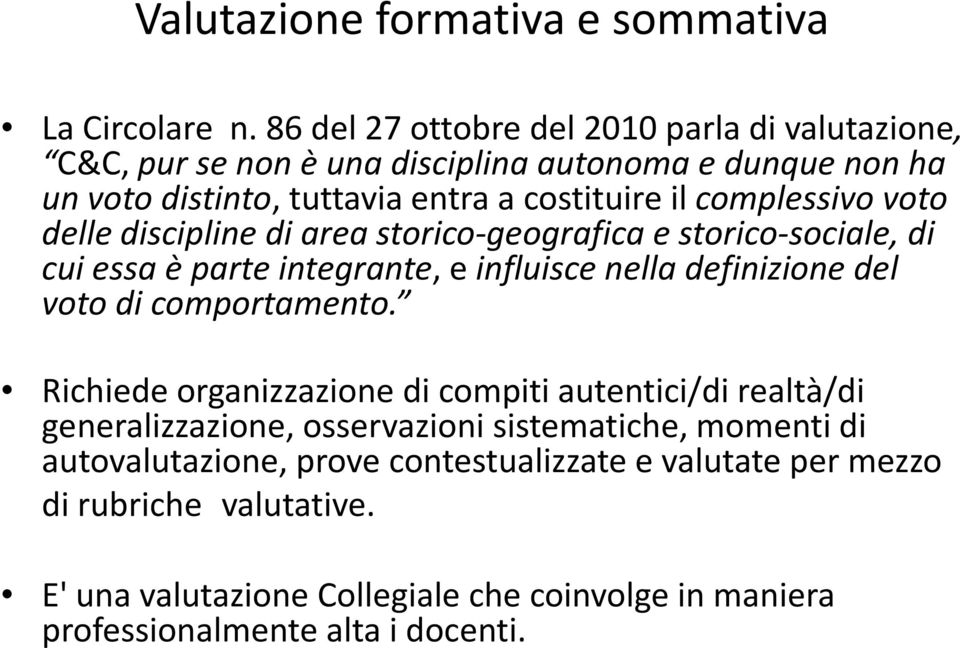 complessivo voto delle discipline di area storico-geografica e storico-sociale, di cui essa è parte integrante, e influisce nella definizione del voto di