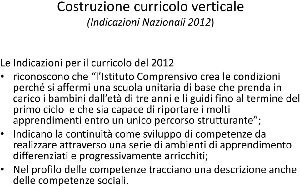 di riportare i molti apprendimenti entro un unico percorso strutturante ; Indicano la continuità come sviluppo di competenze da realizzare attraverso una serie