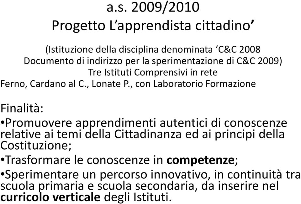 , con Laboratorio Formazione Finalità: Promuovere apprendimenti autentici di conoscenze relative ai temi della Cittadinanza ed ai principi