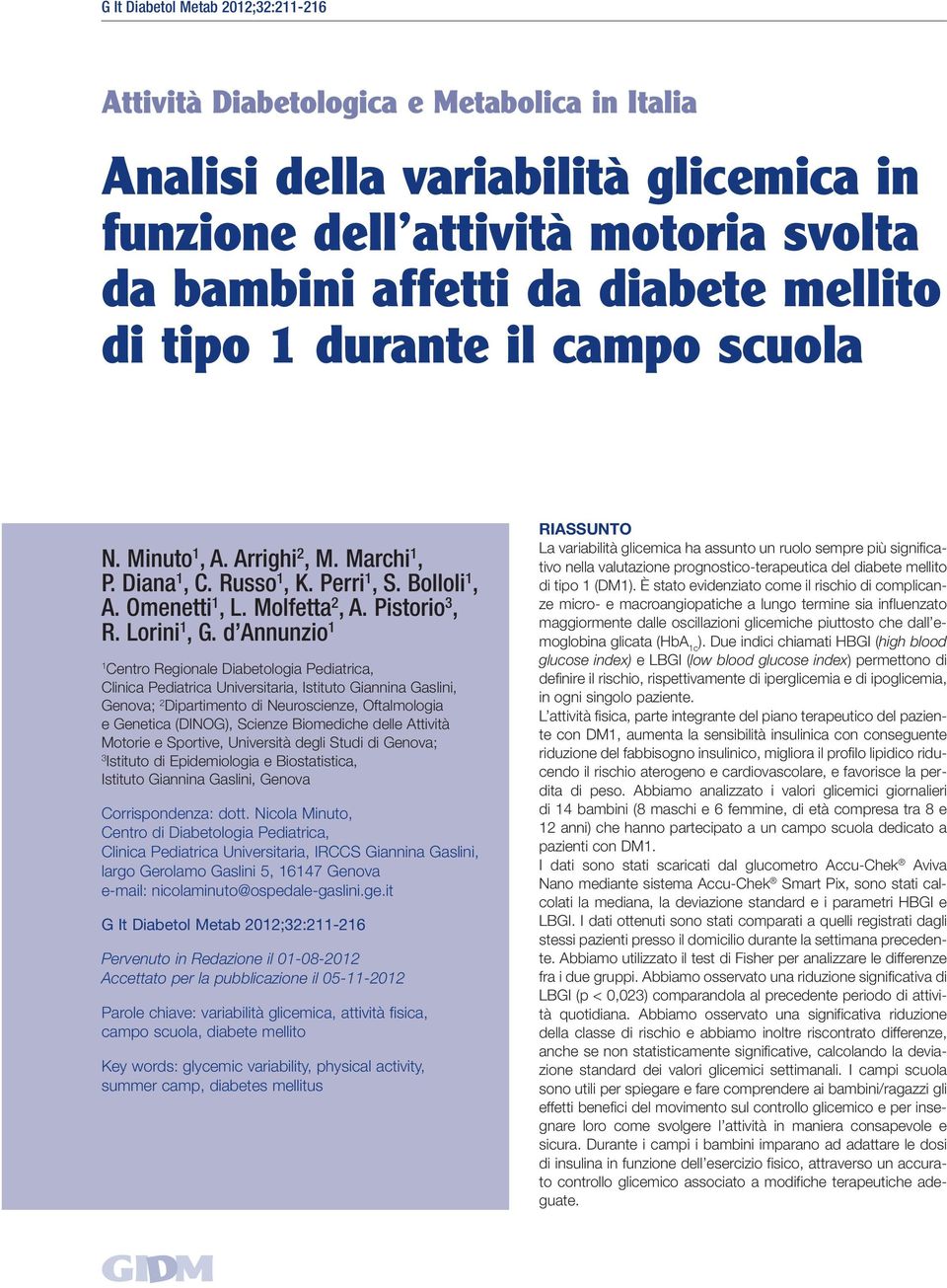 d Annunzio Centro Regionale Diabetologia Pediatrica, Clinica Pediatrica Universitaria, Istituto Giannina Gaslini, Genova; 2 Dipartimento di Neuroscienze, Oftalmologia e Genetica (DINOG), Scienze