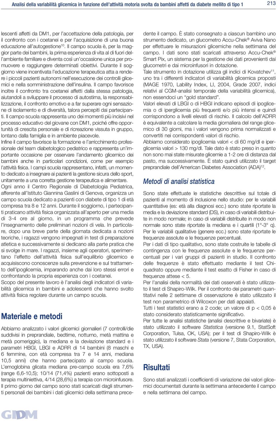 Il campo scuola è, per la maggior parte dei bambini, la prima esperienza di vita al di fuori dell ambiente familiare e diventa così un occasione unica per promuovere e raggiungere determinati