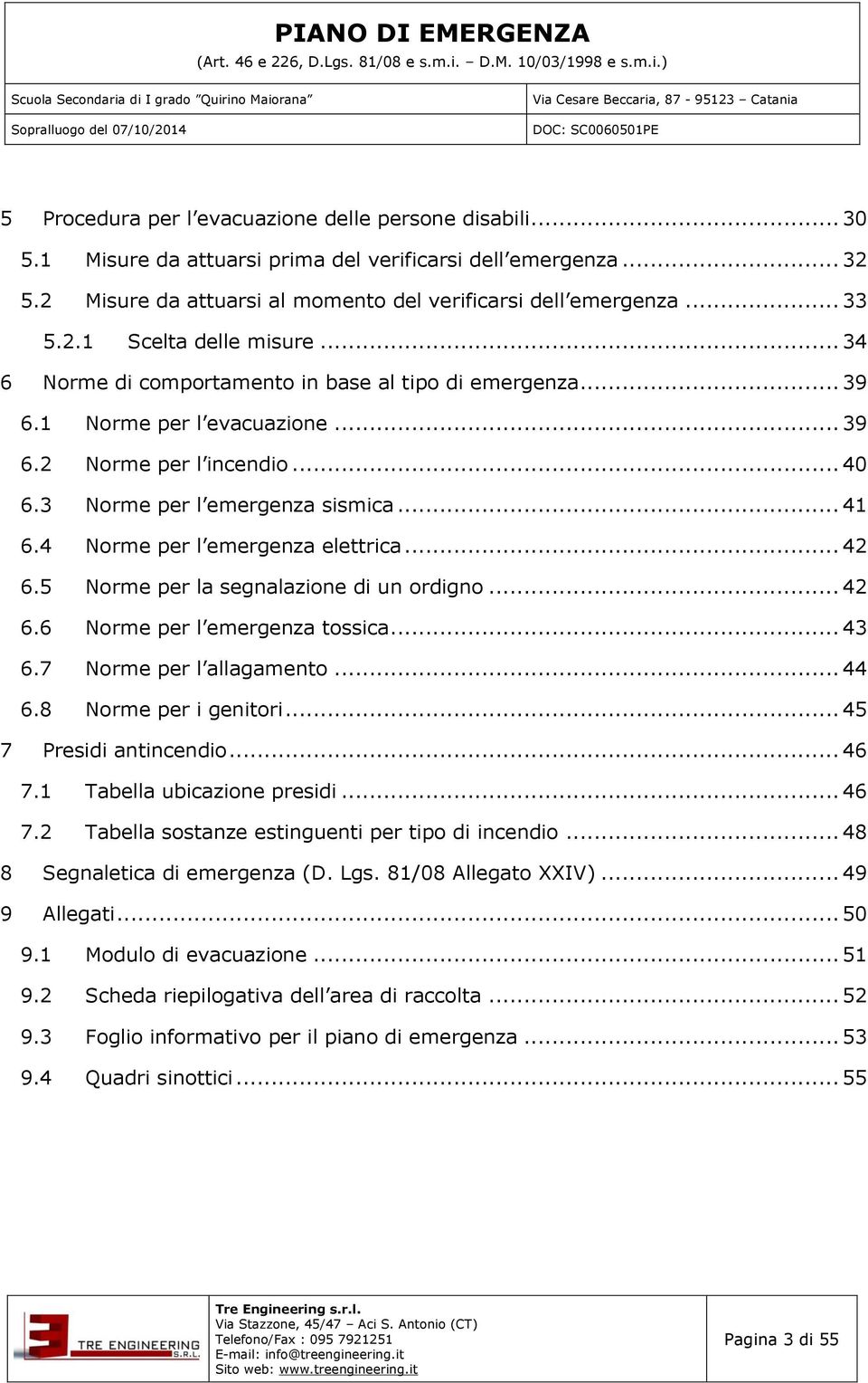 4 Norme per l emergenza elettrica... 42 6.5 Norme per la segnalazione di un ordigno... 42 6.6 Norme per l emergenza tossica... 43 6.7 Norme per l allagamento... 44 6.8 Norme per i genitori.