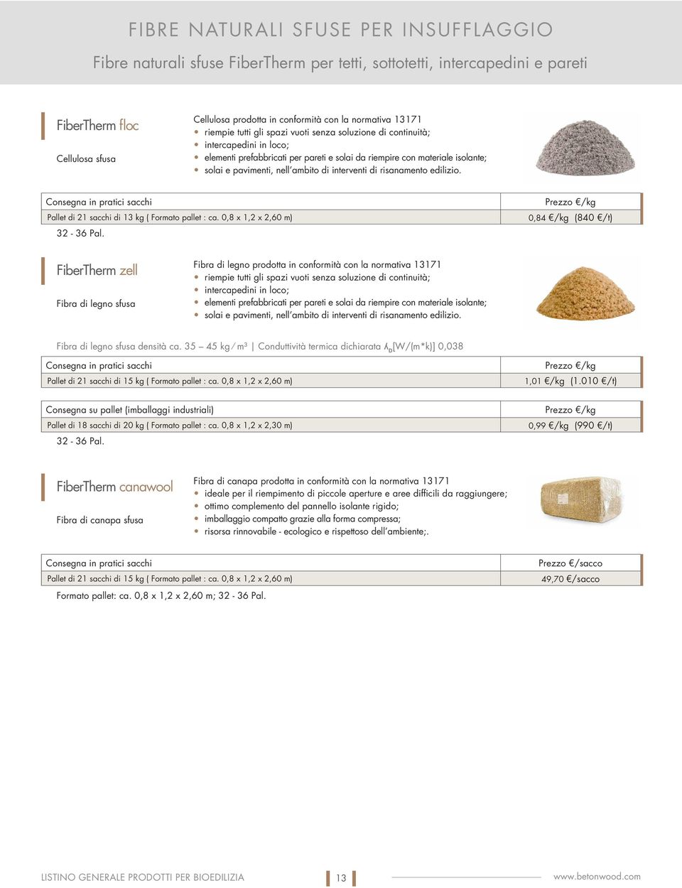 di interventi di risanamento edilizio. Consegna in pratici sacchi Pallet di 21 sacchi di 13 kg ( Formato pallet : ca. 0,8 x 1,2 x 2,60 m) 32-36 Pal.