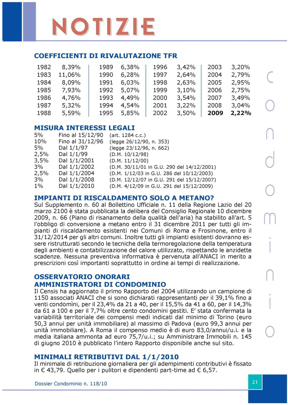 1284..) 10% F al 31/12/96 (legge 26/12/90,. 353) 5% Dal 1/1/97 (legge 23/12/96,. 662) 2,5% Dal 1/1/99 (D.M. 10/12/98) 3,5% Dal 1/1/2001 (D.M. 11/12/00) 3% Dal 1/1/2002 (D.M. 30/11/01 G.U.