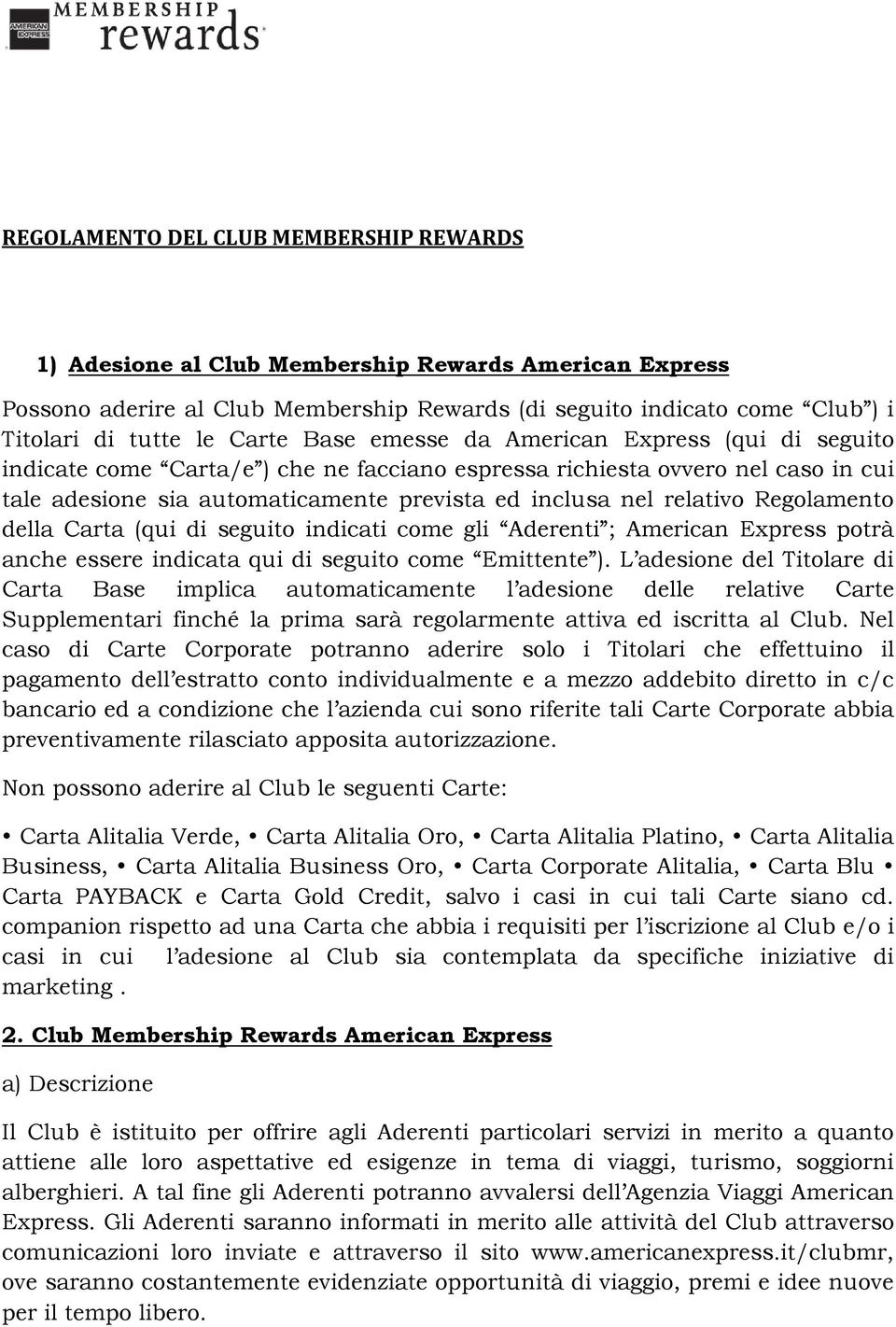 relativo Regolamento della Carta (qui di seguito indicati come gli Aderenti ; American Express potrà anche essere indicata qui di seguito come Emittente ).