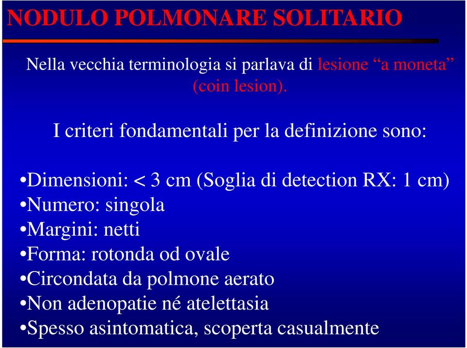 Dimensioni: < 3 cm (Soglia di detection RX: 1 cm) Numero: singola Margini: netti Forma: rotonda od