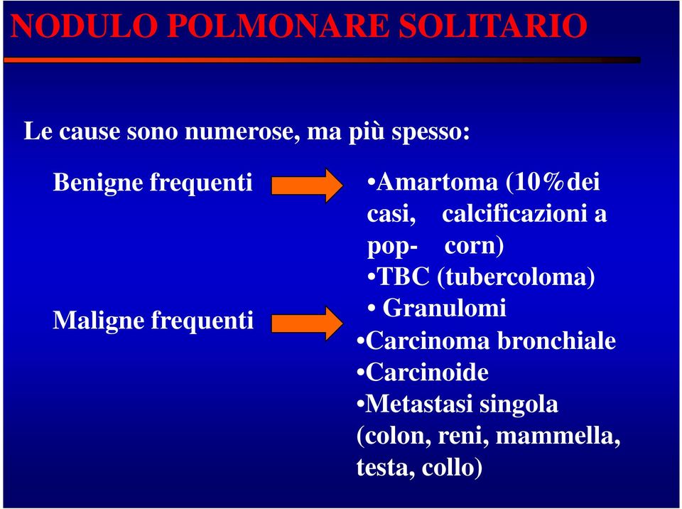 calcificazioni a pop- corn) TBC (tubercoloma) Granulomi Carcinoma