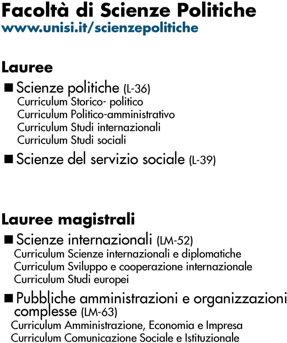 internazionali Curriculum Studi sociali Scienze del servizio sociale (L-39) Lauree magistrali Scienze internazionali (LM-52) Curriculum Scienze