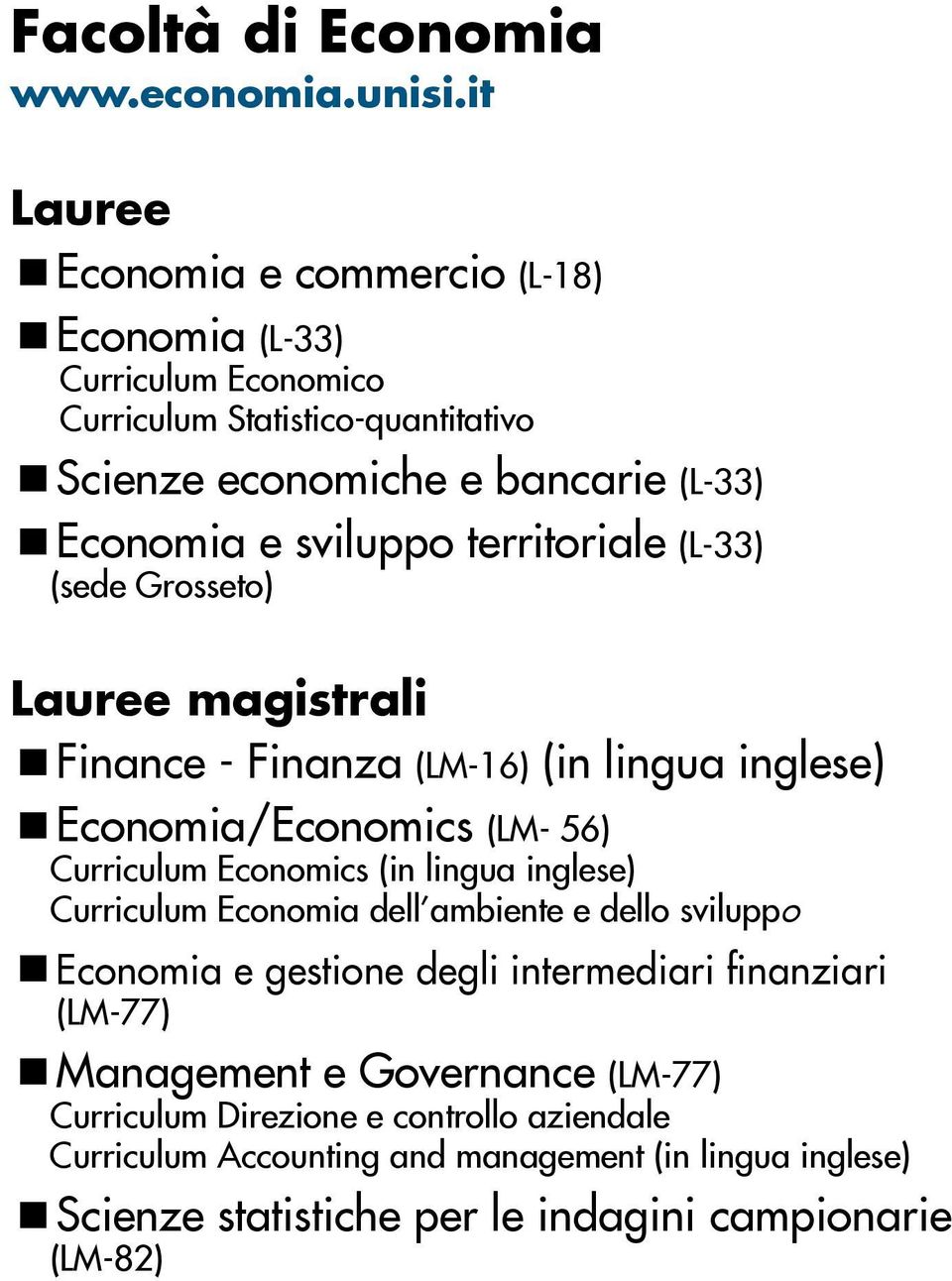 territoriale (L-33) (sede Grosseto) Lauree magistrali Finance - Finanza (LM-16) (in lingua inglese) Economia/Economics (LM- 56) Curriculum Economics (in lingua