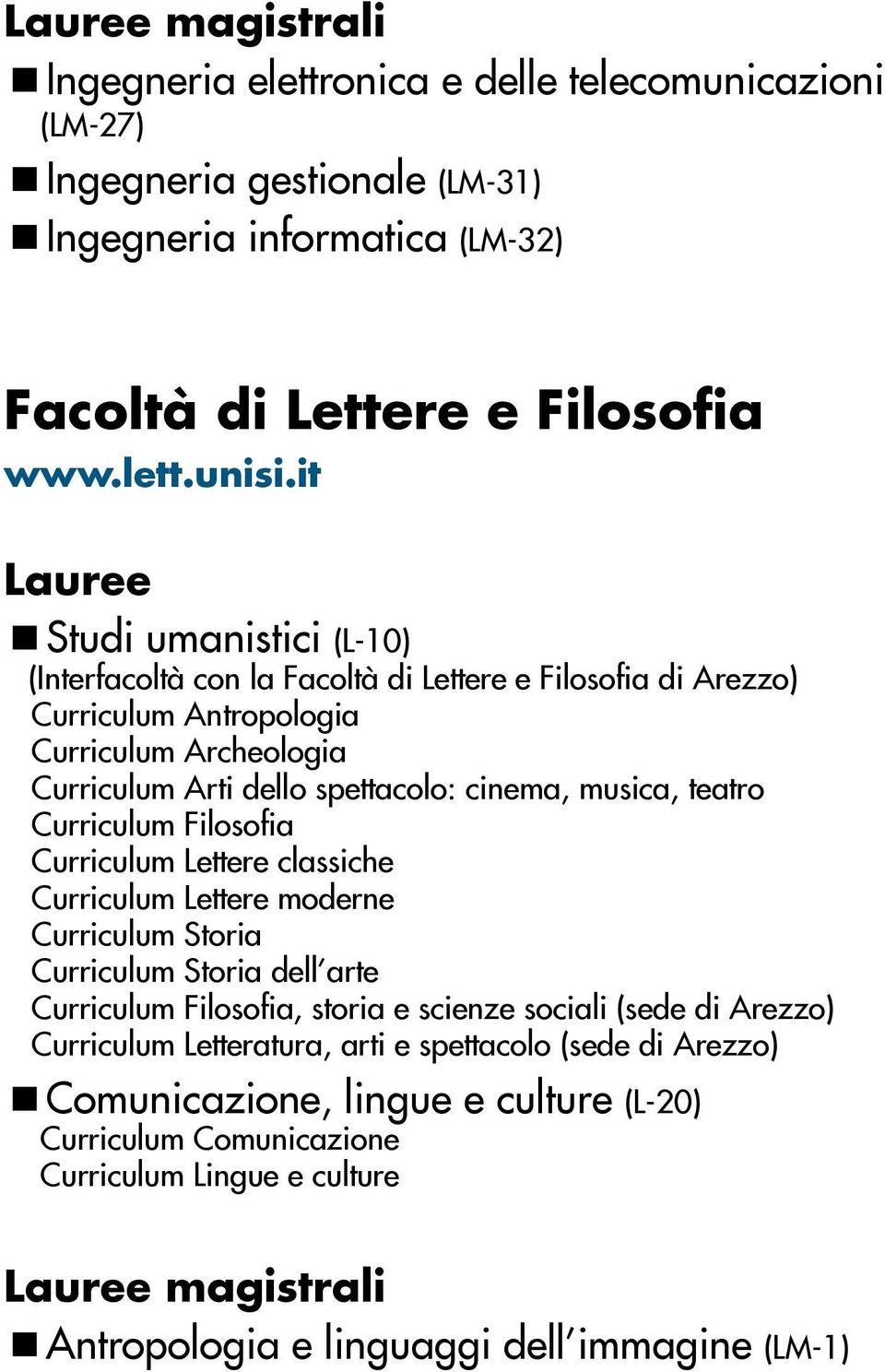 teatro Curriculum Filosofia Curriculum Lettere classiche Curriculum Lettere moderne Curriculum Storia Curriculum Storia dell arte Curriculum Filosofia, storia e scienze sociali (sede di Arezzo)