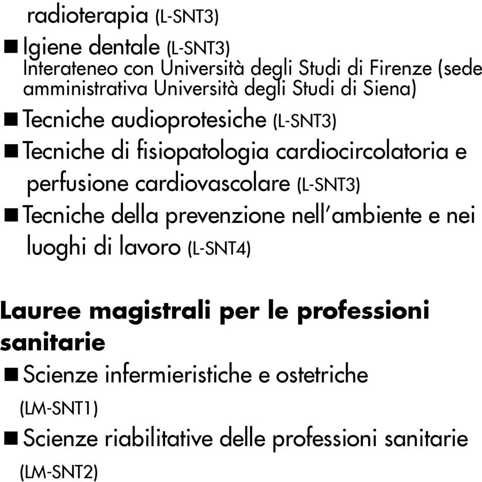 perfusione cardiovascolare (L-SNT3) Tecniche della prevenzione nell ambiente e nei luoghi di lavoro (L-SNT4) Lauree