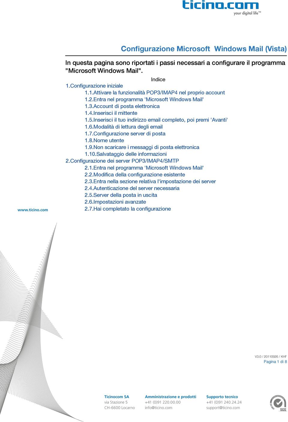 Inserisci il tuo indirizzo email completo, poi premi 'Avanti' 1.6.Modalità di lettura degli email 1.7.Configurazione server di posta 1.8.Nome utente 1.9.