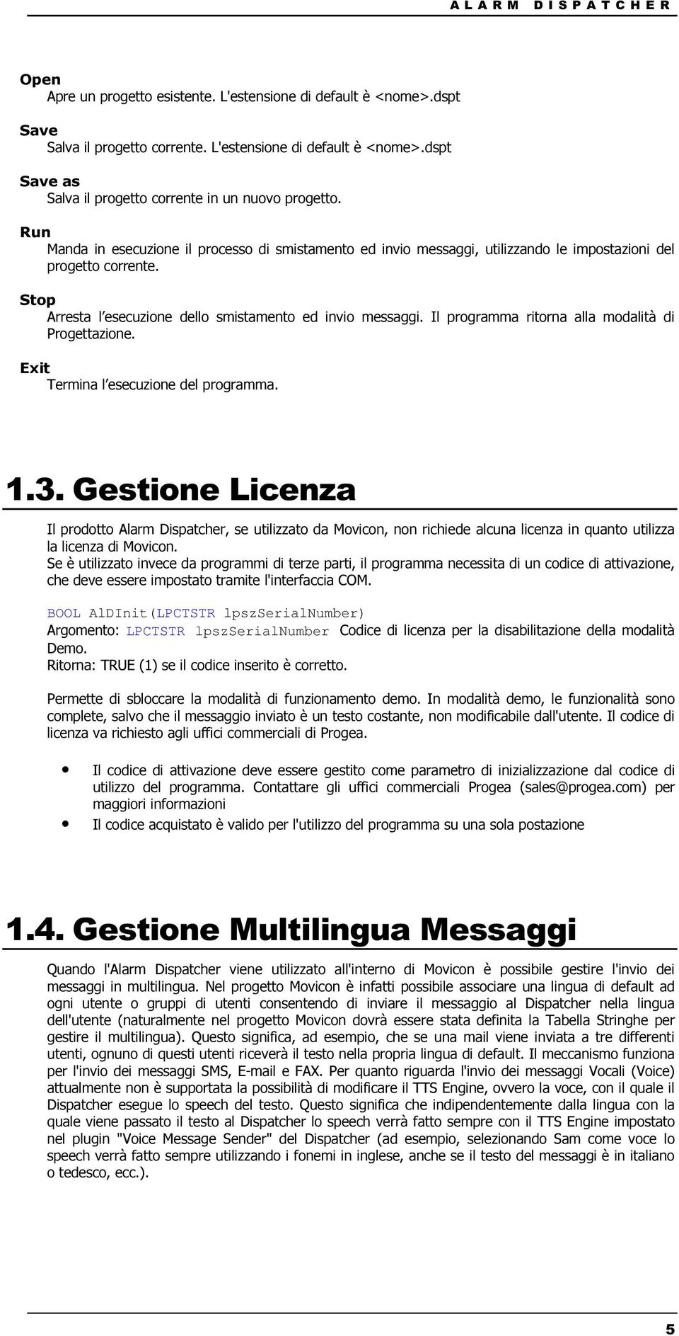 Il programma ritorna alla modalità di Progettazione. Exit Termina l esecuzione del programma. 1.3.