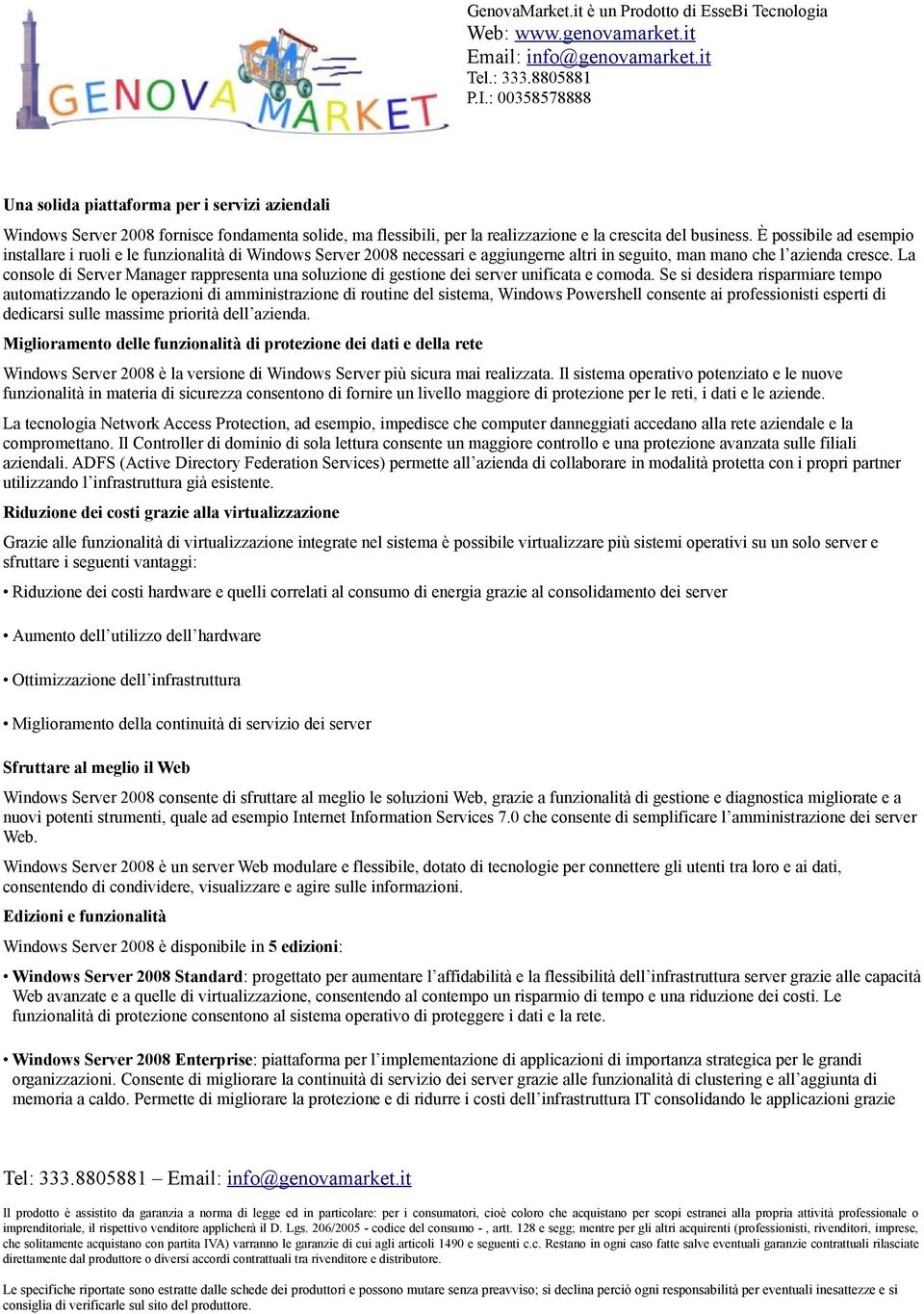 La console di Server Manager rappresenta una soluzione di gestione dei server unificata e comoda.