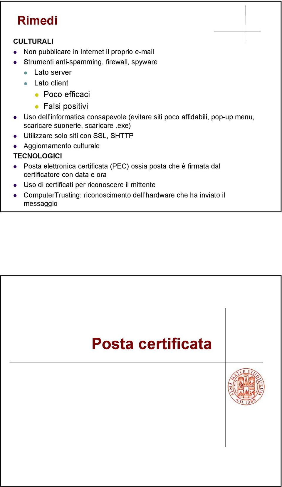 exe) Utilizzare solo siti con SSL, SHTTP Aggiornamento culturale TECNOLOGICI Posta elettronica certificata (PEC) ossia posta che è firmata dal