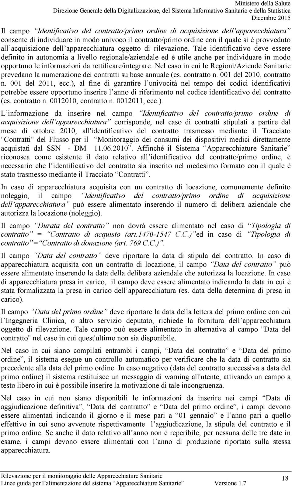 Tale identificativo deve essere definito in autonomia a livello regionale/aziendale ed è utile anche per individuare in modo opportuno le informazioni da rettificare/integrare.