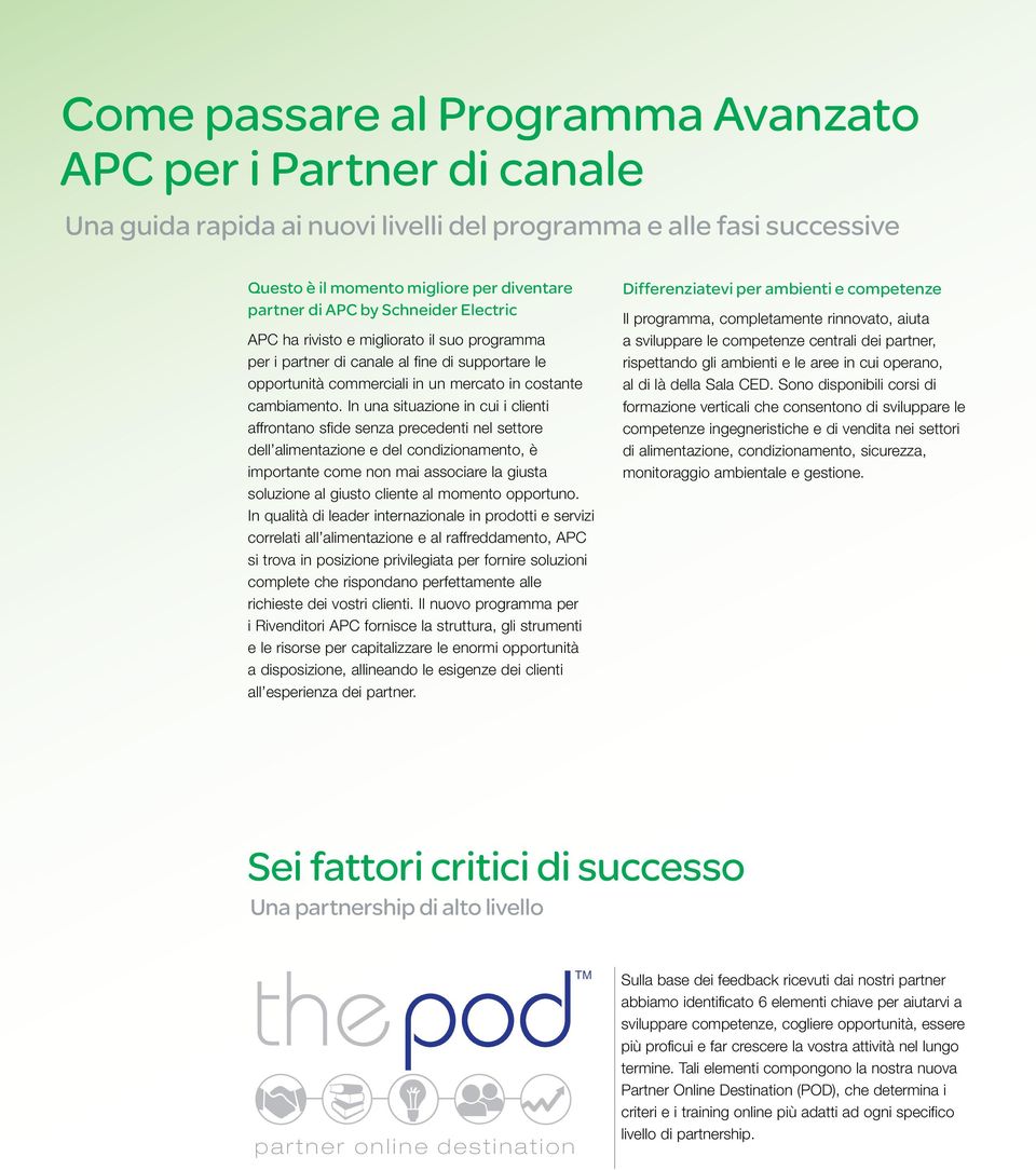 In una situazione in cui i clienti affrontano sfide senza precedenti nel settore dell alimentazione e del condizionamento, è importante come non mai associare la giusta soluzione al giusto cliente al