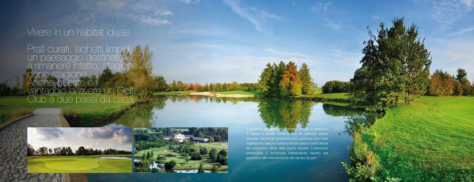 Il contorno del golf Club permette a tutte le abitazioni di essere a stretto contatto con un prezioso spazio naturale, che rende l ambiente unico