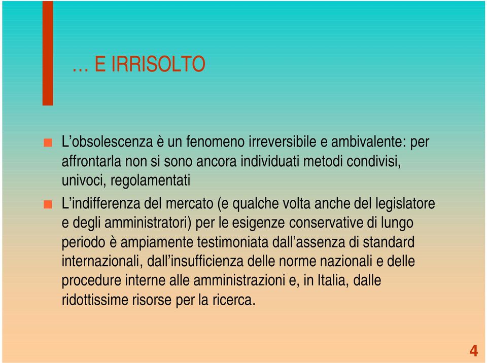 per le esigenze conservative di lungo periodo è ampiamente testimoniata dall assenza di standard internazionali, dall