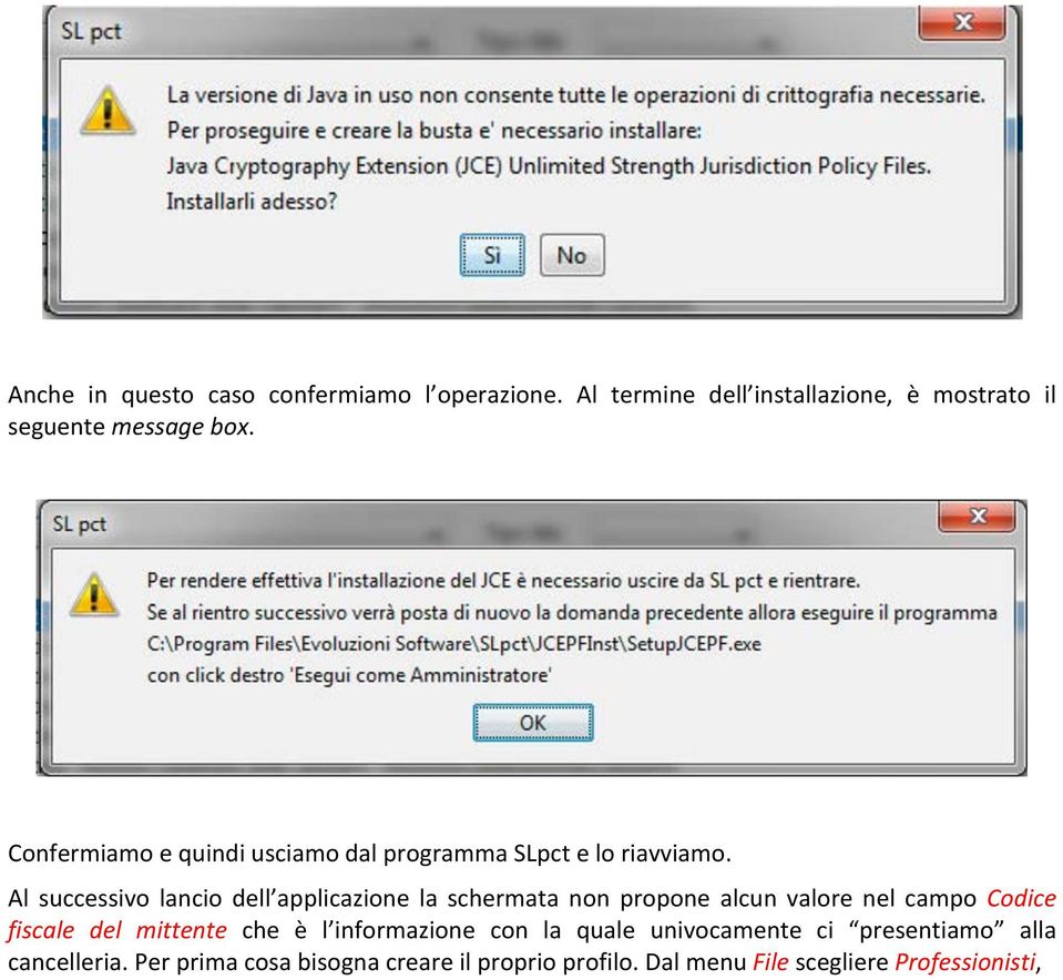 Al successivo lancio dell applicazione la schermata non propone alcun valore nel campo Codice fiscale del mittente