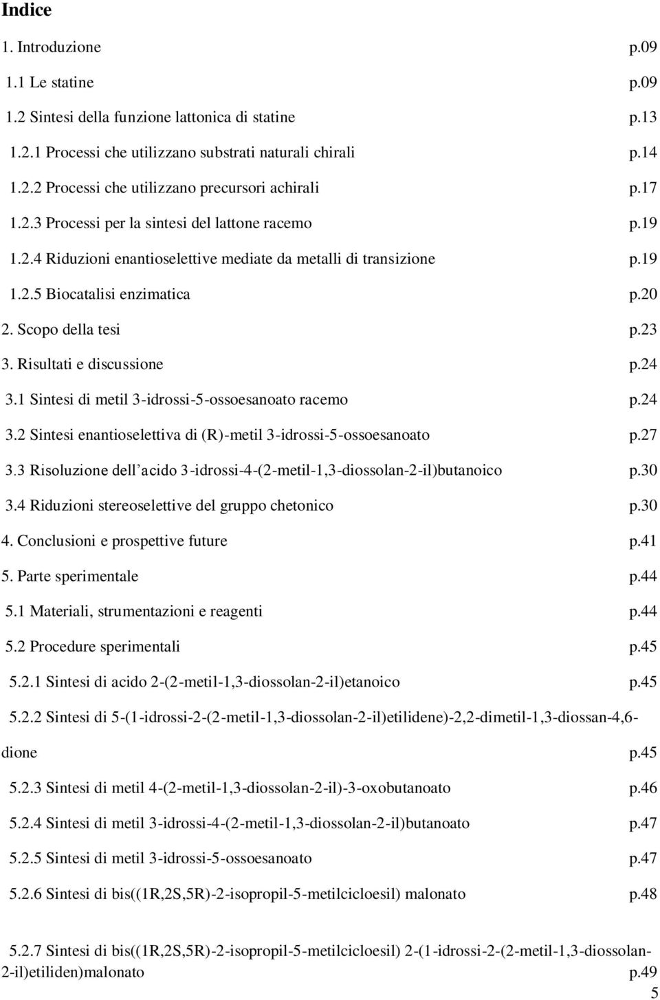 Risultati e discussione p.24 3.1 Sintesi di metil 3-idrossi-5-ossoesanoato racemo p.24 3.2 Sintesi enantioselettiva di (R)-metil 3-idrossi-5-ossoesanoato p.27 3.