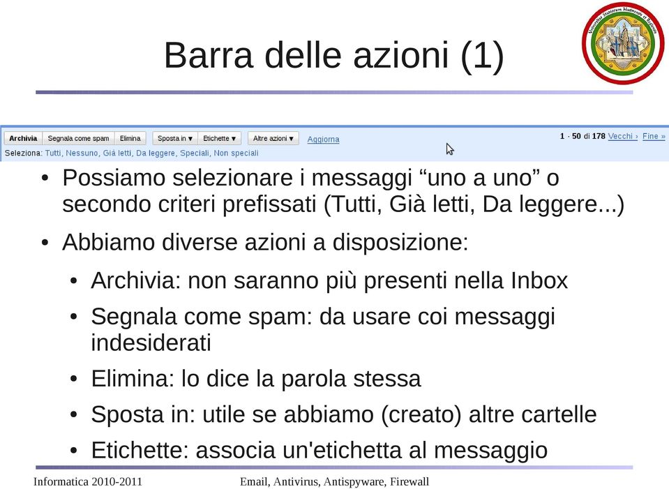 ..) Abbiamo diverse azioni a disposizione: Archivia: non saranno più presenti nella Inbox Segnala