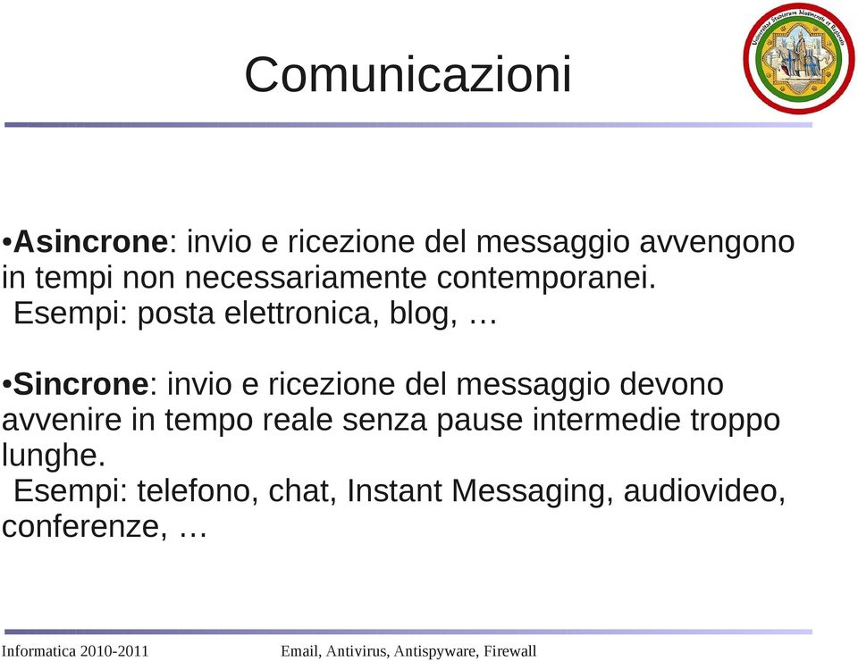 Esempi: posta elettronica, blog, Sincrone: invio e ricezione del messaggio