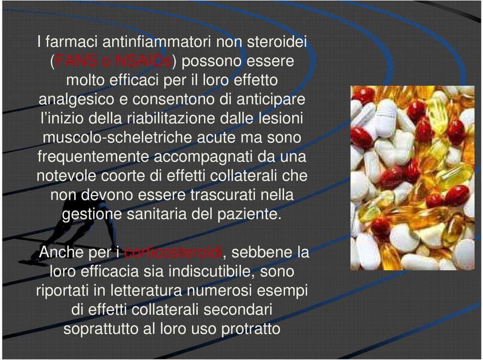 notevole coorte di effetti collaterali che non devono essere trascurati nella gestione sanitaria del paziente.