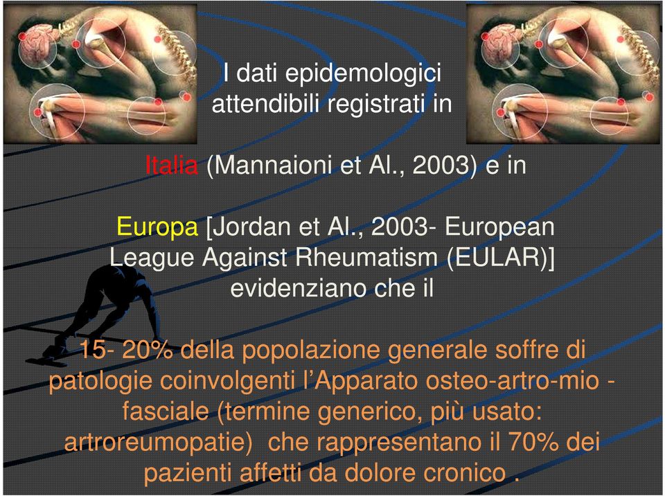 , 2003- European League Against Rheumatism (EULAR)] evidenziano che il 15-20% della popolazione