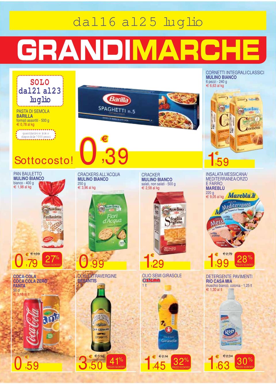 , 39, 59 PAN BAULETTO MULINO BIANCO bianco - 4 g,98 CRACKERS ALL ACQUA MULINO BIANCO 25 g 3,96 CRACKER MULINO BIANCO salati, non salati - 5 g 2,58 INSALATA MESSICANA/