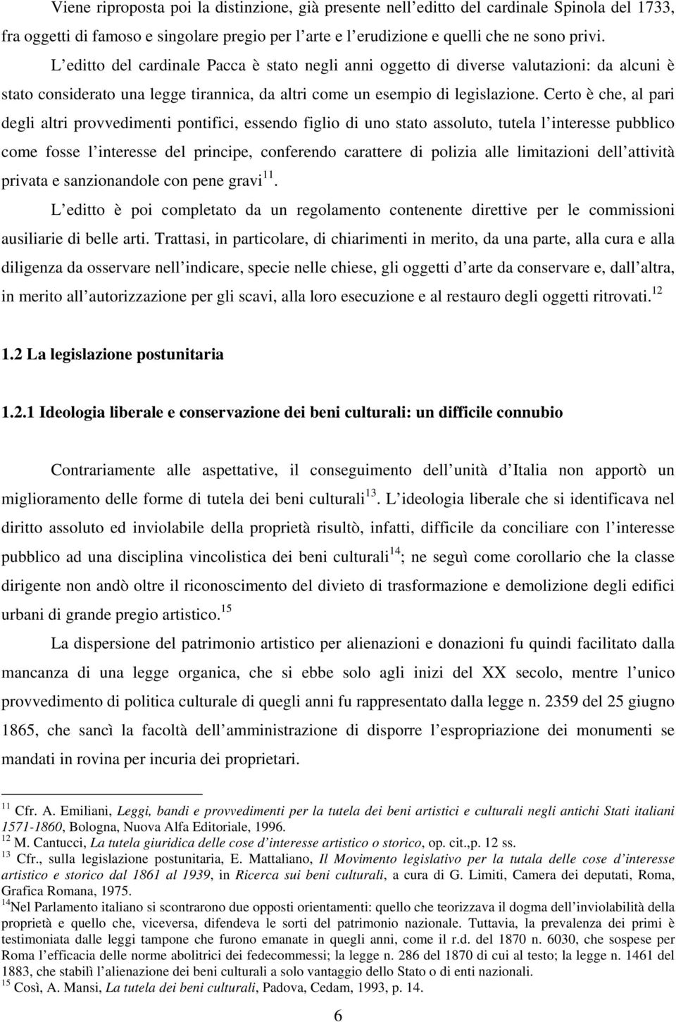 Certo è che, al pari degli altri provvedimenti pontifici, essendo figlio di uno stato assoluto, tutela l interesse pubblico come fosse l interesse del principe, conferendo carattere di polizia alle