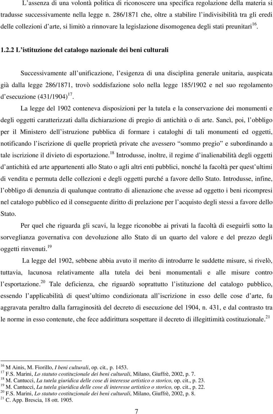 nazionale dei beni culturali Successivamente all unificazione, l esigenza di una disciplina generale unitaria, auspicata già dalla legge 286/1871, trovò soddisfazione solo nella legge 185/1902 e nel